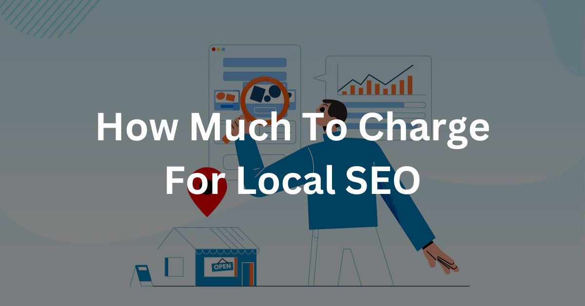 How Much To Charge For Local SEO